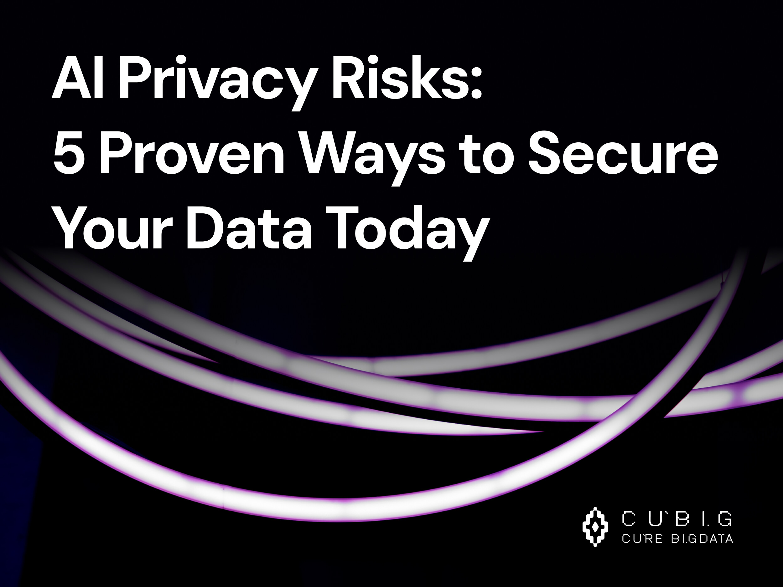 Thumbnail image with the title 'AI Privacy Risks: 5 Proven Ways to Secure Your Data Today', emphasizing AI data protection and cybersecurity strategies by CUBIG.
